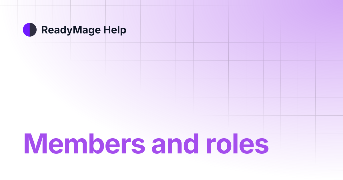 Members and roles | ReadyMage Help